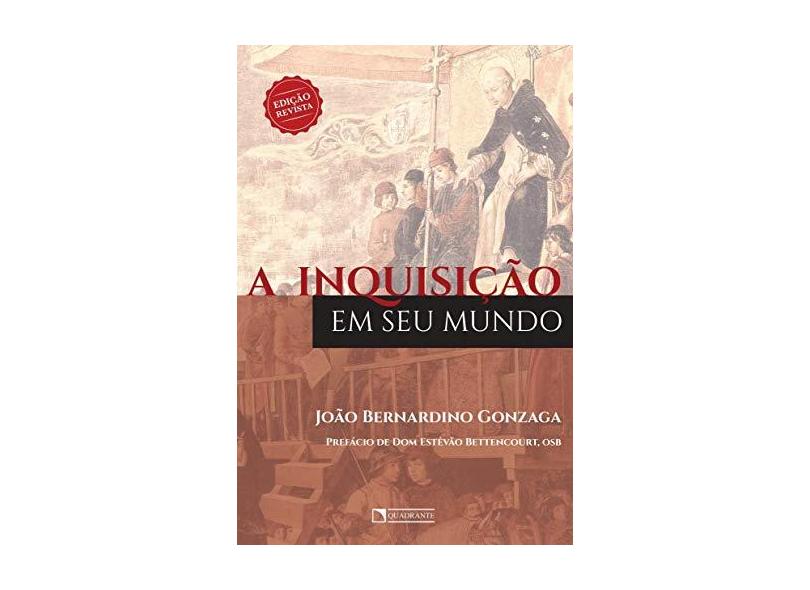 A Inquisição em Seu Mundo - João Bernardino Gonzaga - 9788554991173