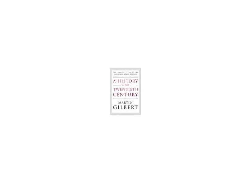 A History of the Twentieth Century: The Concise Edition of the Acclaimed World History - Martin Gilbert - 9780060505943