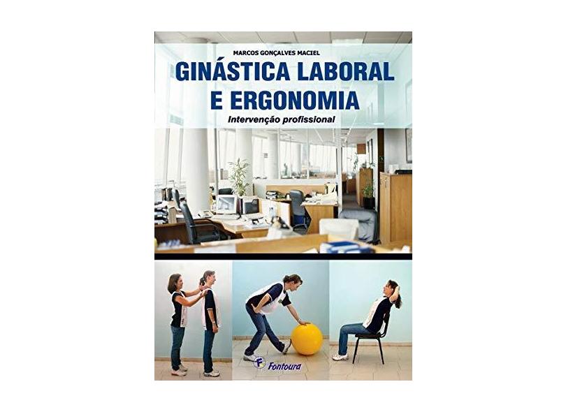 Ginástica Laboral e ergonomia: Intervenção profissional - Marcos Gonçalves Maciel - 9788587114679