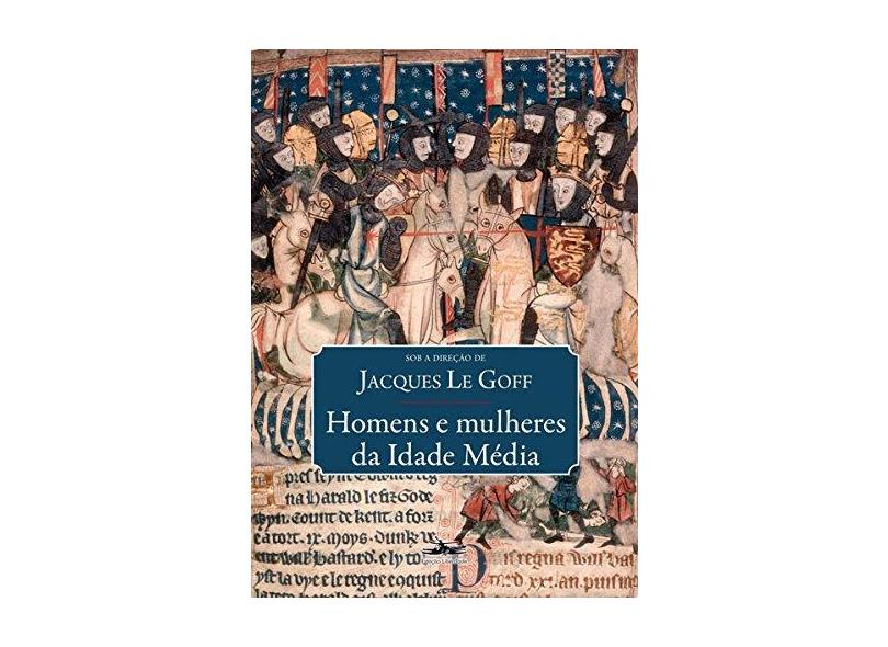 Homens e Mulheres da Idade Média - Le Goff, Jacques; Le Goff, Jacques - 9788574482231