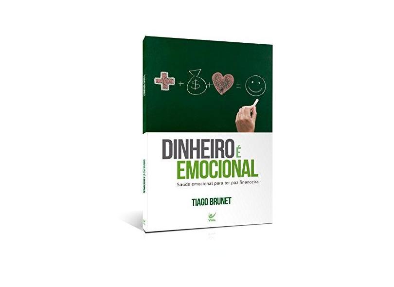 Dinheiro É Emocional - Saúde Emocional Para Ter Paz Financeira - Brunet, Tiago - 9788538303725