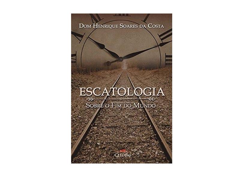 Escatologia Sobre o Fim do Mundo - Henrique Soares Da Costa - 9788584970568