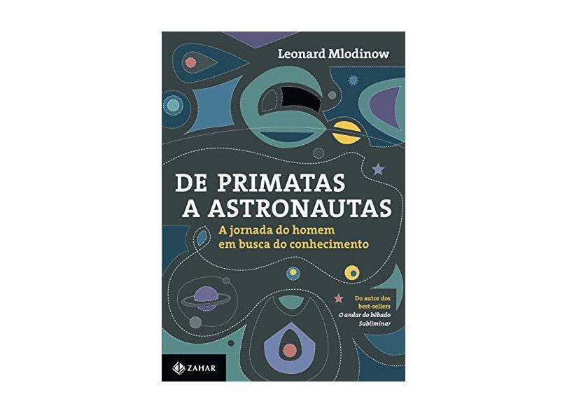 De Primatas a Astronautas. A Jornada do Homem em Busca do Conhecimento - Capa Comum - 9788537814673