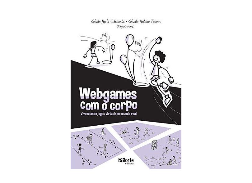 Webgames com o Corpo. Vivenciando Jogos Virtuais no Mundo Real - Gisele Maria Schwartz - 9788576555919