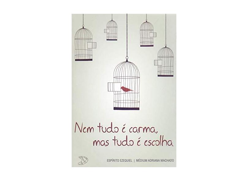 Nem Tudo É Carma, mas Tudo É Escolha - Adriana Machado - 9788563365859
