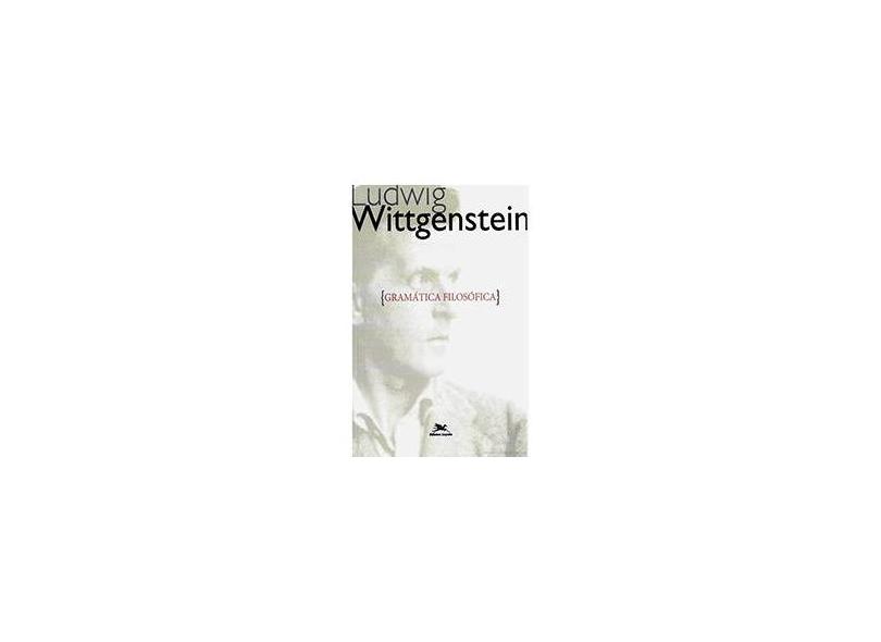 Gramática Filosófica - Wittgenstein, Ludwig - 9788515026067