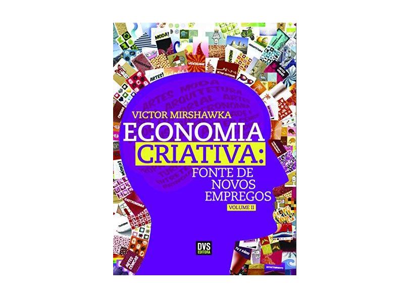 Economia Criativa. Fonte de Novos Empregos - Volume 2 - Victor Mirshawka - 9788582891247