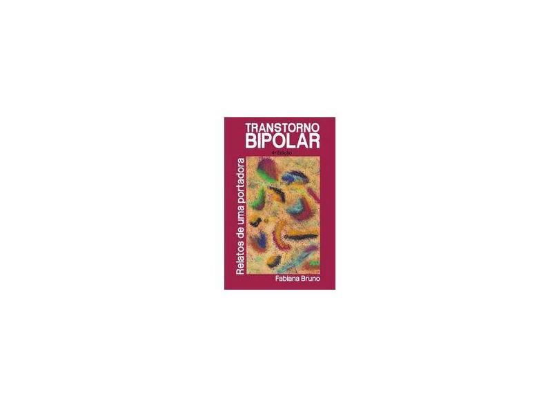Transtorno Bipolar - Relatos De Uma Portadora - "bruno, Fabiana" - 9788536623627