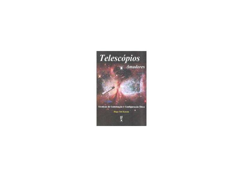Telescópios Amadores - Técnicas de Construção e Configuração Ótica - Karam, Hugo Abi - 9788578611361
