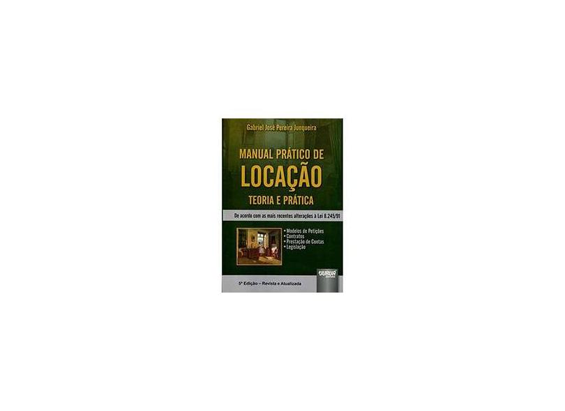 Manual Prático de Locação - Teoria e Prática De Acordo Com As Mais Recentes Alterações à Lei 8.245/91 - Gabriel Jose Pereira Junqueira - 9788536244082
