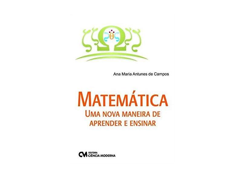 Matemática: Uma Nova Maneira de Aprender e Ensinar - Ana Maria Antunes De Campos - 9788539905324