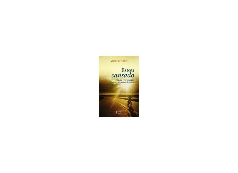 Estou Cansado: Quero Reencontrar o Prazer de Viver - Anselm Grün - 9788532646132