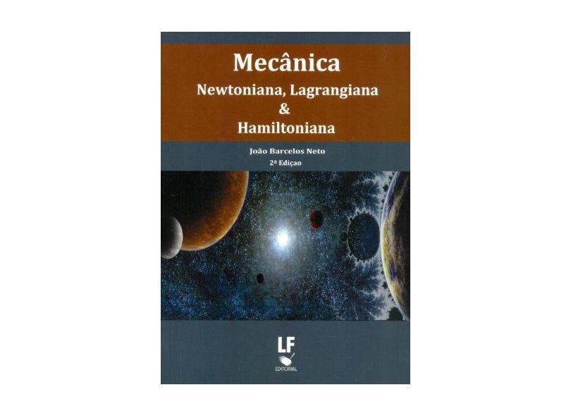 Mecânica Newtoniana , Lagrangiana & Hamiltoniana - 2ª Ed. 2013 - Barcelos Neto, João - 9788578611965