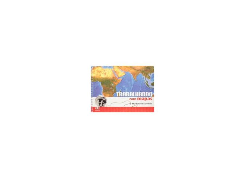 Trabalhando com Mapas O Mundo Subdesenvolvido: Didáticos - Ensino Fundamental II Geografia - 6º Ano, 7º Ano, 8º Ano, 9º Ano - Editora Ática - 9788508134571