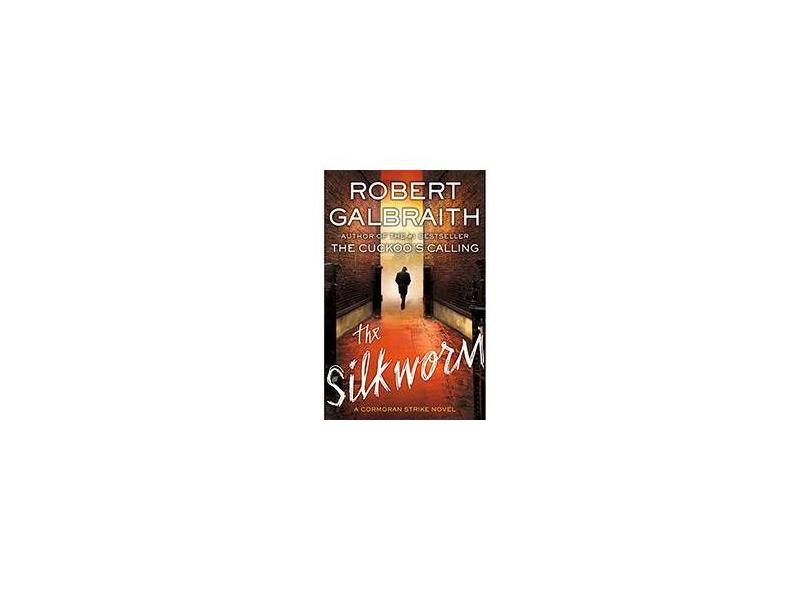 The Silkworm: A Cormoran Strike Novel - Robert Galbraith - 9780316377478
