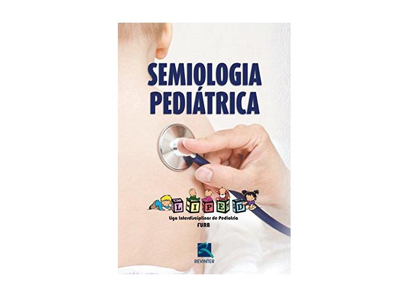 Semiologia Pediátrica - Liped - Liga Interdisciplinar de Pediatria - Fogaça, Hamilton Rosendo - 9788537206515