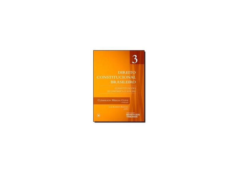 Direito Constitucional Brasileiro: Constituições Econômica e Social - Vol. 3 - Clemerson Merlin Cleve - 9788520352458