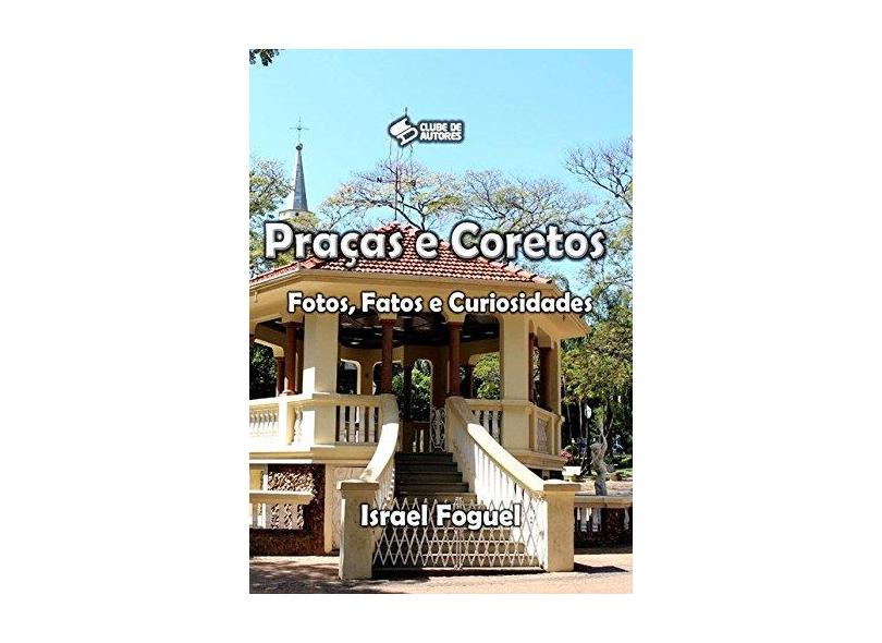 Praças & Coretos - Israel Foguel - 9788593232008