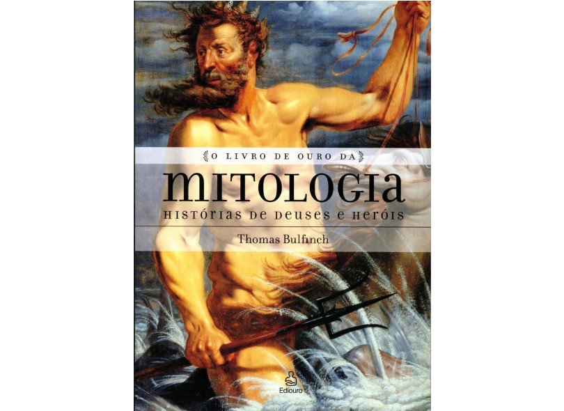 O Livro de Ouro da Mitologia - Histórias de Deuses e Heróis - Bulfinch, Thomas - 9788500025907