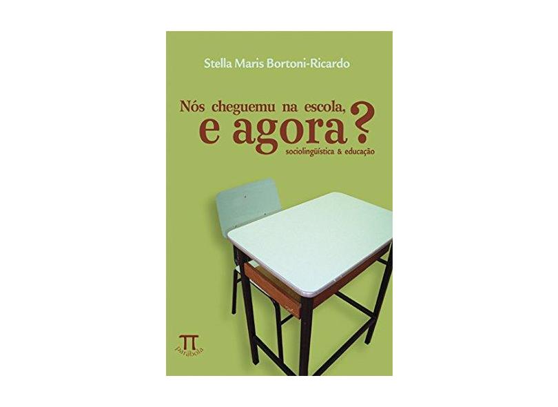 Nós Cheguemu na Escola, e Agora? - Ricardo, Stella Maris Bortoni - 9788588456334
