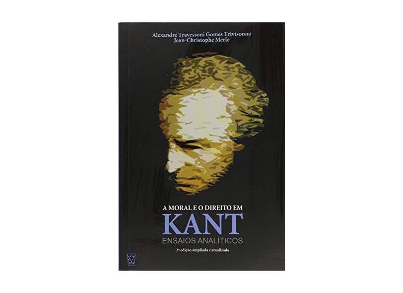 A Moral e o Direito em Kant. Ensaios Analíticos - Alexandre Travessoni Gomes Trivisonno - 9788570617927
