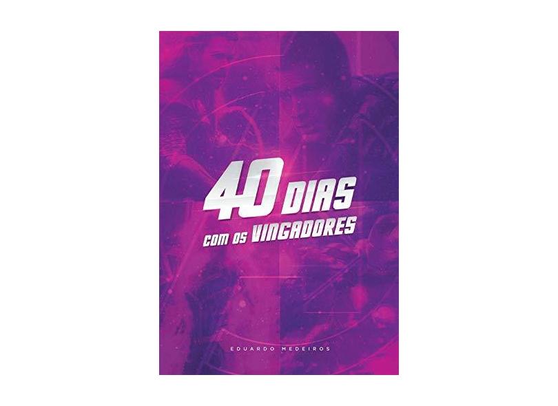 40 Dias Com Os Vingadores - Eduardo Medeiros - 9788567002705