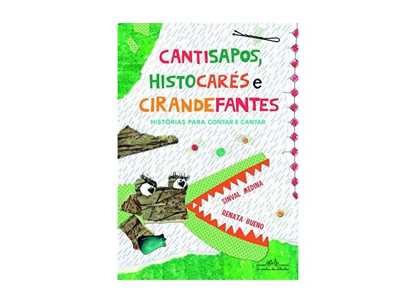 Cantisapos, Histocarés e Cirandefantes: Histórias para Contar e Cantar - Sinval Medina, Renata Bueno - 9788574066370