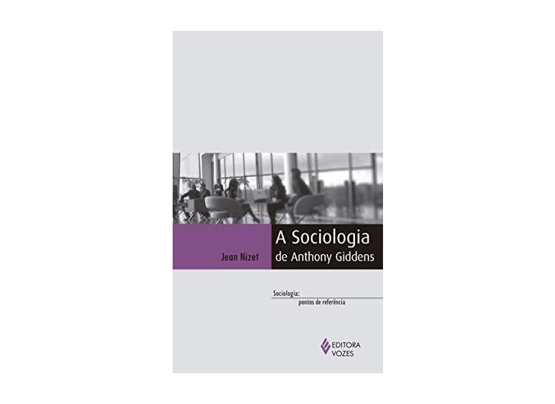 A Sociologia de Anthony Giddens - Jean Nizet - 9788532653055