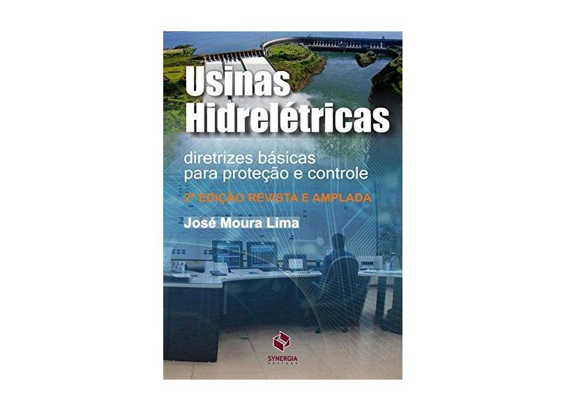 Usinas Hidrelétricas: Diretrizes Básicas Para Proteção e Controle - Jos&#233; Moura Lima - 9788568483206