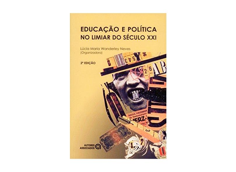 Educacao e Politica no Limiar do Seculo XXI - Neves, Lucia Maria Wanderley - 9788585701949