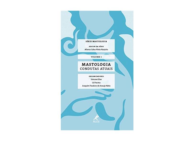 Mastologia - Condutas Atuais - Vol. 1 - Série Mastologia - Araujo Neto, Joaquim Teodoro De; Elias, Simone; Facina, Gil - 9788520436028