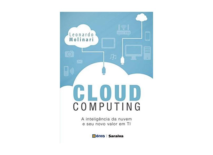 Cloud Computing: Inteligência da Nuvem e Seu Novo Valor Em Ti - Molinari,leonardo - 9788536524863