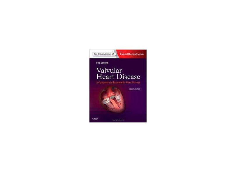 VALVULAR HEART DISEASE: A COMPANION TO BRAUNWALDS HEART DISEASE - Catherine M. Otto Md (author),   Robert O. Bonow Md Ms (author) - 9781455748600