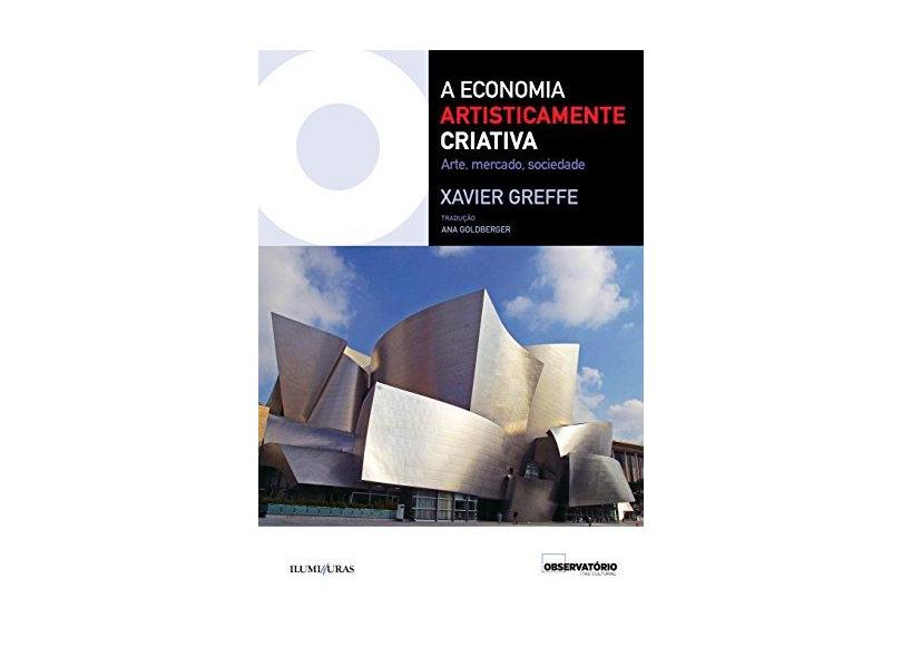 A Economia Artisticamente Criativa - Xavier Greffe - 9788573214871