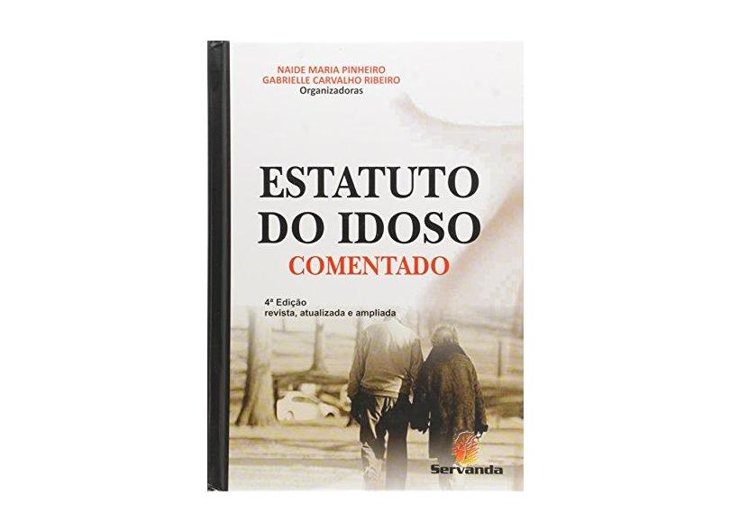 Estatuto do Idoso Comentado - 4ª Ed. 2016 - Pinheiro, Naide Maria; Ribeiro, Gabrielle Carvalho - 9788578900939