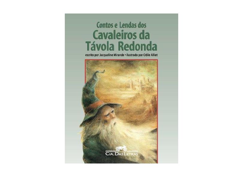 Contos e Lendas dos Cavaleiros da Távola Redonda - Mirande, Jacqueline - 9788571647626