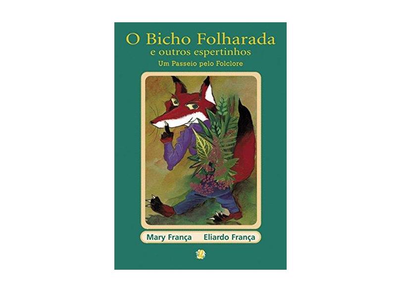 O Bicho Folharada e Outros Espertinhos - Um Passeio Pelo Folclore - Franca, Mary; França, Eliardo - 9788526011335