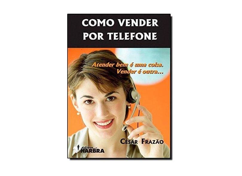 Como Vender Por Telefone - Frazão, César - 9788529403137