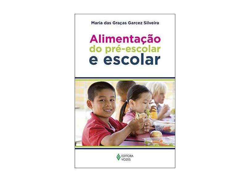 Alimentação do Pré-Escolar e Escolar - Silveira, Maria Das Graças Garcez - 9788532649300