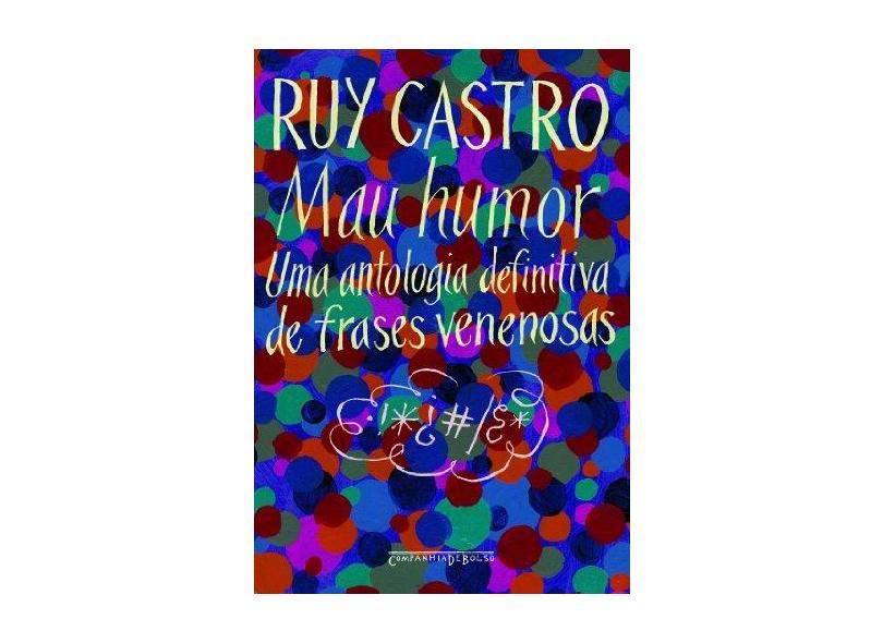 Mau Humor - Uma Antologia Definitiva de Frases Venenosas - Ed. De Bolso - Castro, Ruy - 9788535911398
