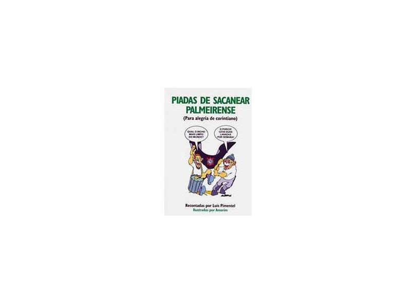 Piadas de Sacanear Palmeirense - Para Alegria de Corintiano - Pimentel, Luis - 9788574782454