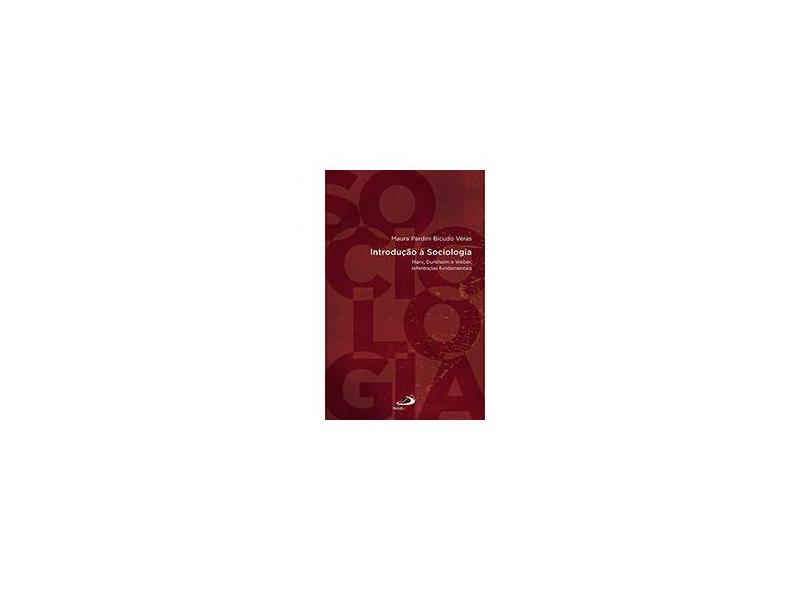 Introdução A Sociologia - Marx, Durkheim e Weber, Referências Fundamentais - Veras, Maura - 9788534938136