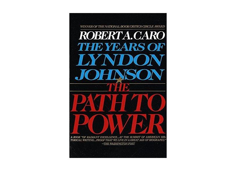1: The Path to Power: The Years of Lyndon Johnson I - Robert A. Caro - 9780679729457