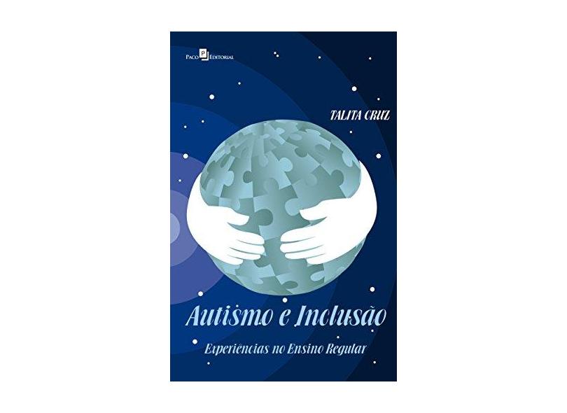 Autismo e Inclusão. Experiências no Ensino Regular - Talita Souza Umbelino Rodrigues Da Cruz - 9788581484792