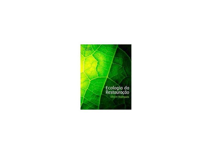 Ecologia da Restauração - Efraim Rodrigues - 9788599144060