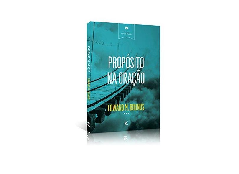 Propósito na Oração - Edward M. Bounds - 9788538303374