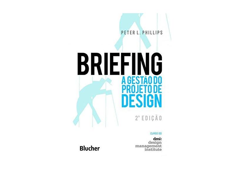 Briefing: A gestão do projeto de design - Peter L. Phillips - 9788521209515