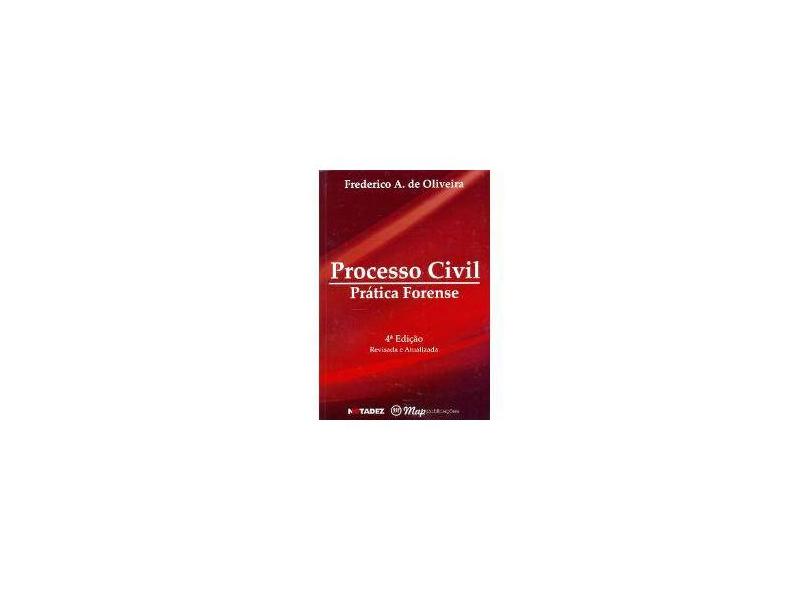 Processo Civil - Prática Forense - 4ª Ed. - A. De Oliveira, Frederico - 9788599315385