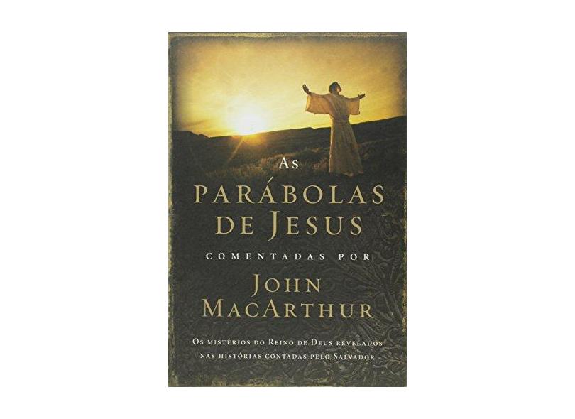 As Parábolas de Jesus Comentadas Por John Macarthur - Macarthur, John - 9788578608507