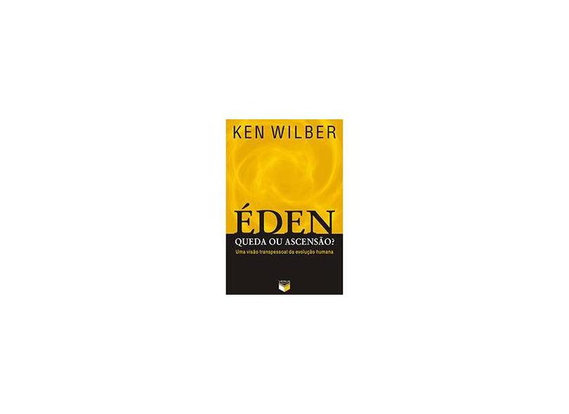 Éden - Queda ou Ascensão ? - Uma Visão Transpessoal da Evolução Humana - Wilber, Ken - 9788576860785